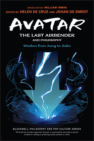 Avatar ? The Last Airbender and Philosophy ? Wisdom from Aang to Zuko: Wisdom from Aang to Zuko