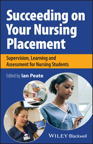 Succeeding on Your Nursing Placement – Supervision , Learning and Assessment for Nursing Students: Supervision, Learning and Assessment for Nursing Students