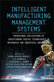 Intelligent Manufacturing Management Systems: Oper ational Applications of Evolutionary Digital Techn ologies in Mechanical and Industrial Engineering: Operational Applications of Evolutionary Digital Technologies in Mechanical and Industrial Engineering