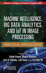 Machine Intelligence, Big data Analytics, and IoT in Image Processing ? Practical Applications Machine Intelligence, Big data Analytics, and IoT in Image Processing ? Practical Applications