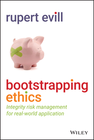 Bootstrapping Ethics ? Integrity Risk Management for Real?World Application: Integrity Risk Management for Real World Application Bootstrapping Ethics ? Integrity Risk Management for Real?World Application: Integrity Risk Management for Real World Application