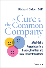 A Cure for the Common Company ? A Well?Being Prescription for a Happier, Healthier, and More Resilient Workforce
