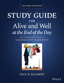 Study Guide for Alive and Well at the End of the Day ? The Supervisor?s Guide to Managing Safety in Operations, Second Edition