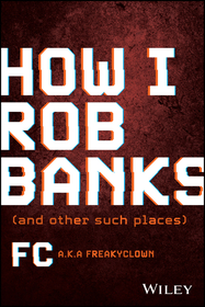 How I Rob Banks ? And Other Such Places: And Other Such Places How I Rob Banks ? And Other Such Places: And Other Such Places