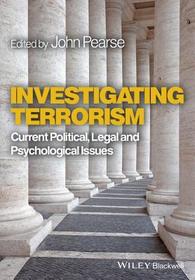 Investigating Terrorism ? Current Political, Legal and Psychological Issues: Current Political, Legal and Psychological Issues Investigating Terrorism ? Current Political, Legal and Psychological Issues: Current Political, Legal and Psychological Issues