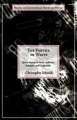 The Poetics of Waste: Queer Excess in Stein, Ashbery, Schuyler, and Goldsmith