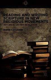 Reading and Writing Scripture in New Religious Movements: New Bibles and New Revelations Reading and Writing Scripture in New Religious Movements: New Bibles and New Revelations