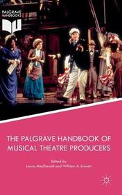 The Palgrave Handbook of Musical Theatre Producers The Palgrave Handbook of Musical Theatre Producers
