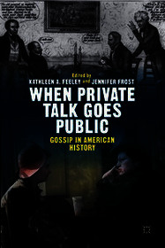 When Private Talk Goes Public: Gossip in American History