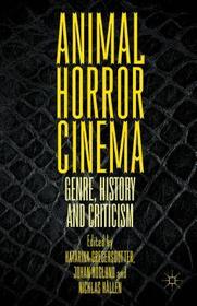 Animal Horror Cinema: Genre, History and Criticism Animal Horror Cinema: Genre, History and Criticism