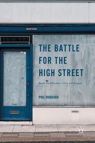 The Battle for the High Street: Retail Gentrification, Class and Disgust The Battle for the High Street: Retail Gentrification, Class and Disgust
