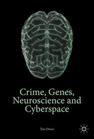 Crime, Genes, Neuroscience and Cyberspace Crime, Genes, Neuroscience and Cyberspace