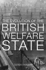 The Evolution of the British Welfare State: A History of Social Policy since the Industrial Revolution