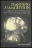Planning Armageddon: Britain, the United States and the Command of Western Nuclear Forces, 1945-1964 Planning Armageddon: Britain, the United States and the Command of Western Nuclear Forces, 1945-1964
