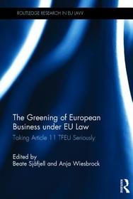 The Greening of European Business under EU Law: Taking Article 11 TFEU Seriously The Greening of European Business under EU Law: Taking Article 11 TFEU Seriously