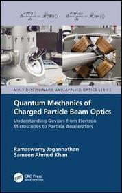 Quantum Mechanics of Charged Particle Beam Optics: Understanding Devices from Electron Microscopes to Particle Accelerators