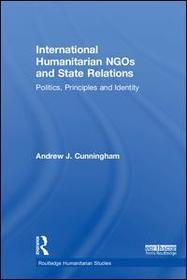 International Humanitarian NGOs and State Relations: Politics, Principles and Identity