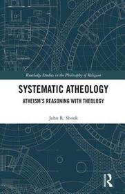 Systematic Atheology: Atheism’s Reasoning with Theology
