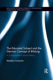 The Educated Subject and the German Concept of Bildung: A Comparative Cultural History