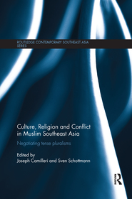 Culture, Religion and Conflict in Muslim Southeast Asia: Negotiating Tense Pluralisms Culture, Religion and Conflict in Muslim Southeast Asia: Negotiating Tense Pluralisms