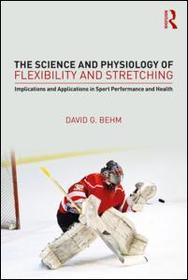 The Science and Physiology of Flexibility and Stretching: Implications and Applications in Sport Performance and Health The Science and Physiology of Flexibility and Stretching: Implications and Applications in Sport Performance and Health