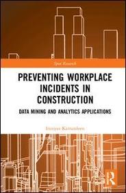 Preventing Workplace Incidents in Construction: Data Mining and Analytics Applications Preventing Workplace Incidents in Construction: Data Mining and Analytics Applications