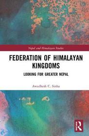 Federation of Himalayan Kingdoms: Looking for Greater Nepal Federation of Himalayan Kingdoms: Looking for Greater Nepal