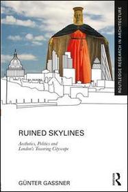 Ruined Skylines: Aesthetics, Politics and London's Towering Cityscape
