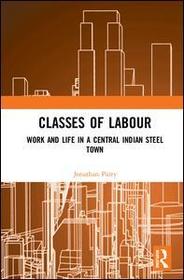 Classes of Labour: Work and Life in a Central Indian Steel Town