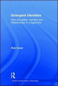 Emergent Identities: New Sexualities, Genders and Relationships in a Digital Era