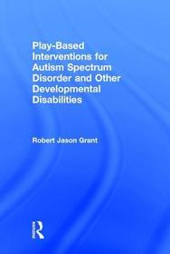 Play-Based Interventions for Autism Spectrum Disorder and Other Developmental Disabilities Play-Based Interventions for Autism Spectrum Disorder and Other Developmental Disabilities