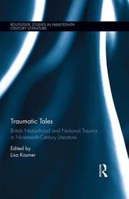 Traumatic Tales: British Nationhood and National Trauma in Nineteenth-Century Literature