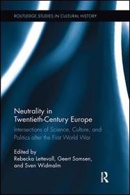 Neutrality in Twentieth-Century Europe: Intersections of Science, Culture, and Politics after the First World War