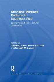 Changing Marriage Patterns in Southeast Asia: Economic and Socio-Cultural Dimensions Changing Marriage Patterns in Southeast Asia: Economic and Socio-Cultural Dimensions