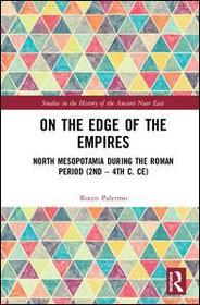 On the Edge of Empires: North Mesopotamia During the Roman Period (2nd ? 4th c. CE) On the Edge of Empires: North Mesopotamia During the Roman Period (2nd ? 4th c. CE)