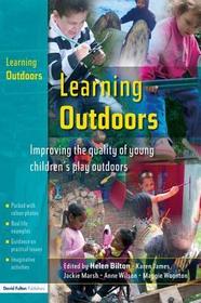 Learning Outdoors: Improving the Quality of Young Children's Play Outdoors Learning Outdoors: Improving the Quality of Young Children's Play Outdoors