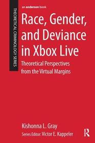 Race, Gender, and Deviance in Xbox Live: Theoretical Perspectives from the Virtual Margins