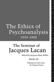 The Ethics of Psychoanalysis 1959-1960: The Seminar of Jacques Lacan