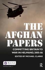 The Afghan Papers: Committing Britain to War in Helmand, 2005–06