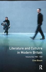 Literature and Culture in Modern Britain: Volume 1: 1900-1929 Literature and Culture in Modern Britain: Volume 1: 1900-1929