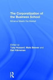 The Corporatization of the Business School: Minerva Meets the Market