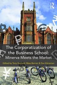 The Corporatization of the Business School: Minerva Meets the Market