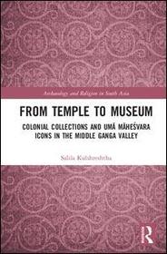 From Temple to Museum: Colonial Collections and Umā Maheśvara Icons in the Middle Ganga Valley