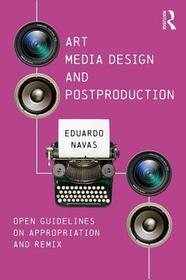 Art, Media Design, and Postproduction: Open Guidelines on Appropriation and Remix Art, Media Design, and Postproduction: Open Guidelines on Appropriation and Remix