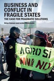 Business and Conflict in Fragile States: The Case for Pragmatic Solutions