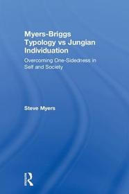 Myers-Briggs Typology vs. Jungian Individuation: Overcoming One-Sidedness in Self and Society