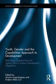 Youth, Gender and the Capabilities Approach to Development: Rethinking Opportunities and Agency from a Human Development Perspective