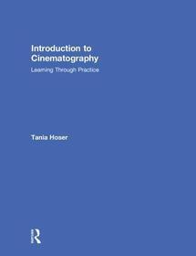 Introduction to Cinematography: Learning Through Practice Introduction to Cinematography: Learning Through Practice