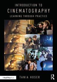 Introduction to Cinematography: Learning Through Practice Introduction to Cinematography: Learning Through Practice