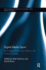 Digital Media Sport: Technology, Power and Culture in the Network Society Digital Media Sport: Technology, Power and Culture in the Network Society